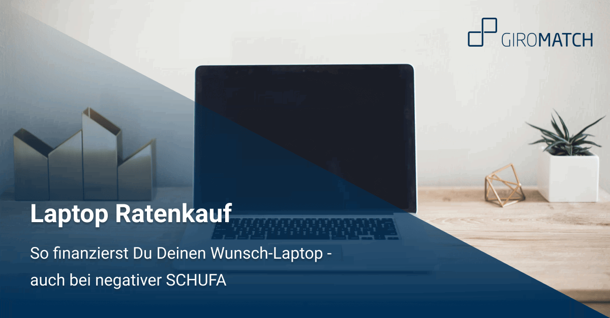 Laptop Ratenkauf auch trotz SCHUFA » So gehts GIROMATCH